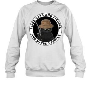 I Like Cats And Fishing And Maybe 3 People Sweatshirt
